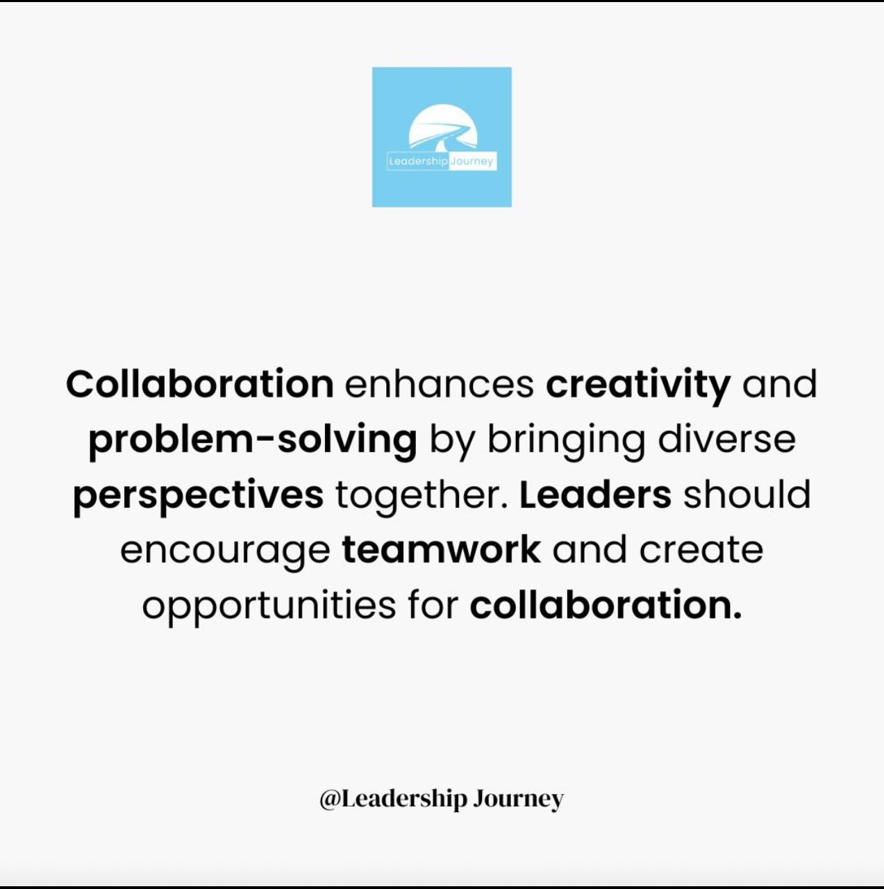 Text card by The Leadership Journey: a text card saying collaboration boosts creativity and problem-solving, and leaders should foster teamwork.